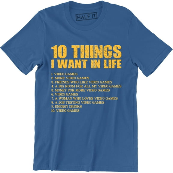 10 Things I Want In Life Video Games More Video Games Funny Men's T-Shirt