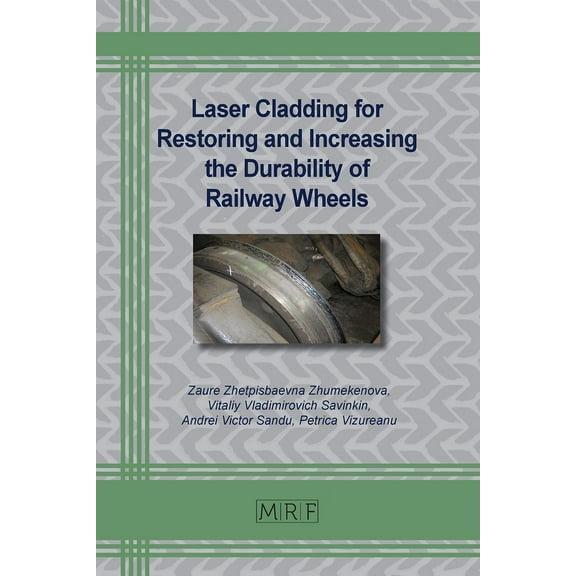 Materials Research Foundations Laser Cladding for Restoring and Increasing the Durability of Railway Wheels, Book 157, (Paperback)