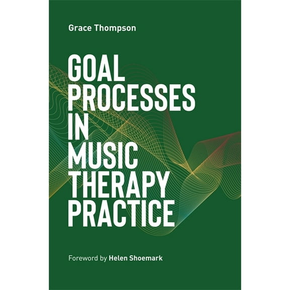 Goal Processes in Music Therapy Practice, (Paperback)