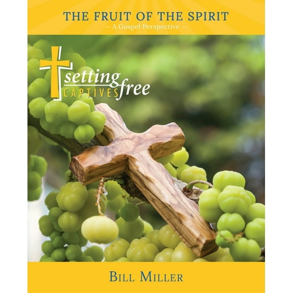 The Fruit of the Spirit: A Gospel Perspective (Paperback) by Bill Miller