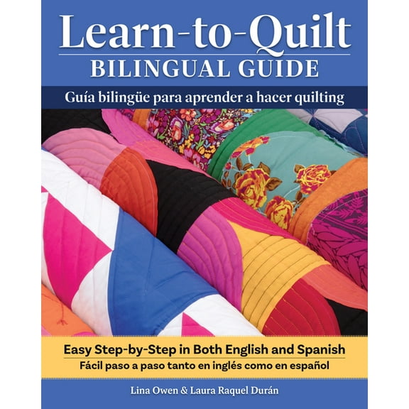 Learn-To-Quilt Bilingual Guide/GuÃ­a BilingÃ¼e Para Aprender a Hacer Quilting: Easy Step-By-Step in Both English and Spani, (Paperback)