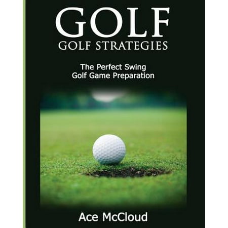 Golf : Golf Strategies: The Perfect Swing: Golf Game