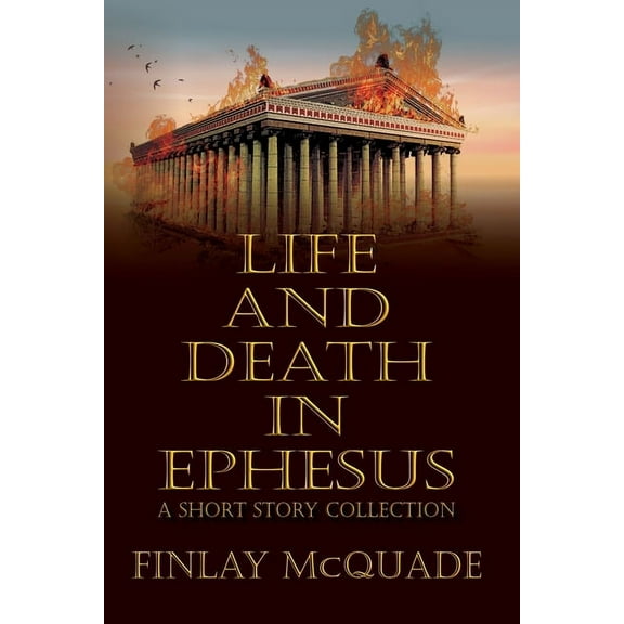 Life and Death in Ephesus: A Short Story Collection, (Paperback)