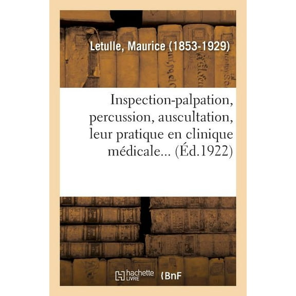 Inspection-Palpation, Percussion, Auscultation, Leur Pratique En Clinique Médicale... (Paperback)