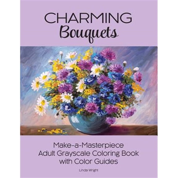 Pre-Owned Charming Bouquets: Make-A-Masterpiece Adult Grayscale Coloring Book with Color Guides