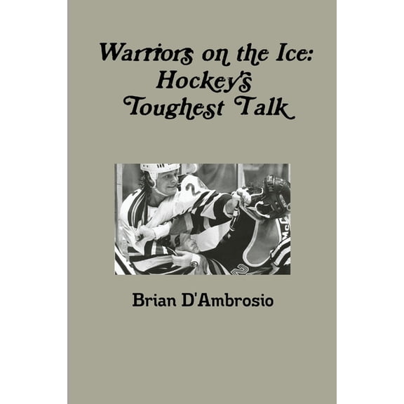 Warriors on the Ice: Hockey's Toughest Talk, (Paperback)