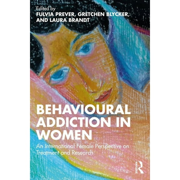 Behavioural Addiction in Women: An International Female Perspective on Treatment and Research, (Paperback)