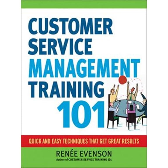 Pre-Owned Customer Service Management Training 101: Quick and Easy Techniques That Get Great Results (Paperback)