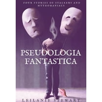 Pseudologia Fantastica: Four stories of stalkers and mythomaniacs, (Hardcover)