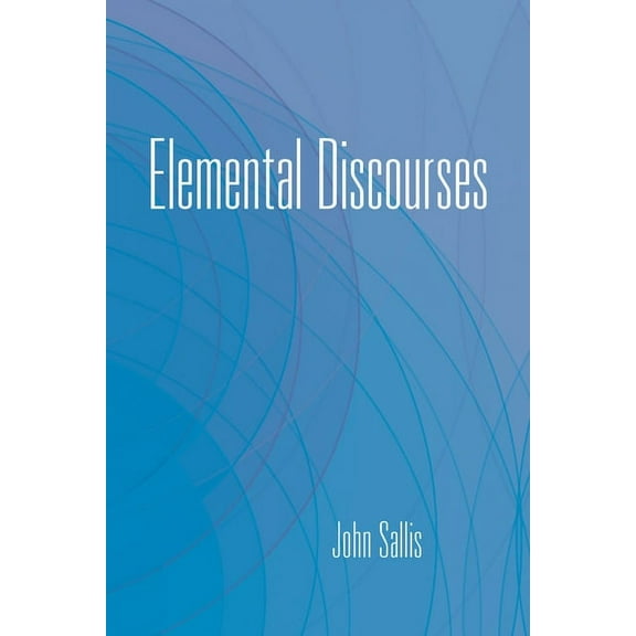 Collected Writings of John Sallis: Elemental Discourses (Paperback)