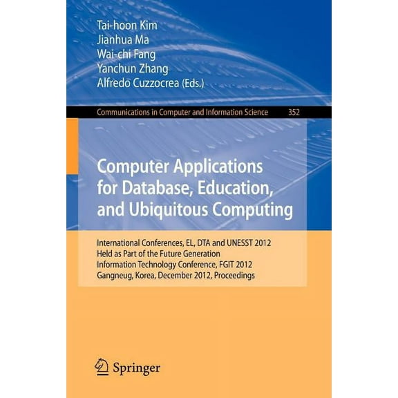Communications in Computer and Informati Computer Applications for Database, Education and Ubiquitous Computing: International Conferences, El, Dta and Unesst 20, Book 352, (Paperback)