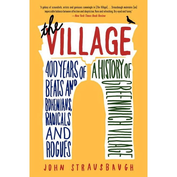 The Village: 400 Years of Beats and Bohemians, Radicals and Rogues, a History of Greenwich Village, (Paperback)