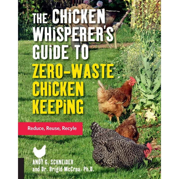 The Chicken Whisperer's Guides: The Chicken Whisperer's Guide to Zero-Waste Chicken Keeping : Reduce, Reuse, Recycle (Series #3) (Paperback)