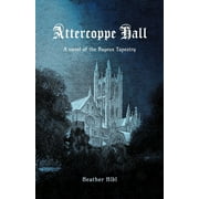 Attercoppe Hall : A novel of the Bayeux Tapestry (Paperback)