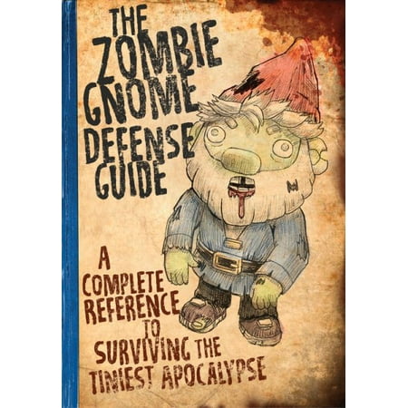 The Zombie Gnome Defense Guide : A Complete Reference to Surviving the Tiniest