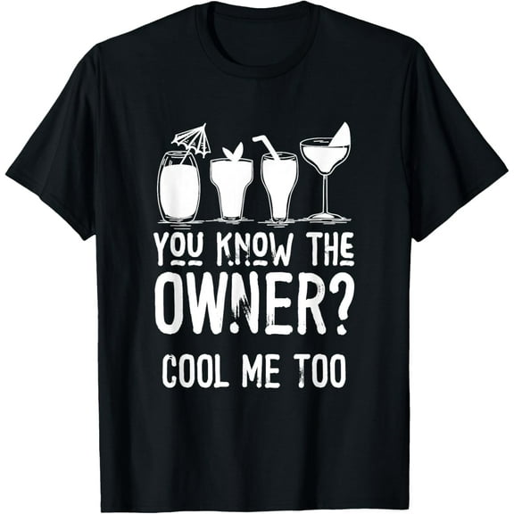 I Know The Owner Too Cocktails Mixologist Bartender T-Shirt