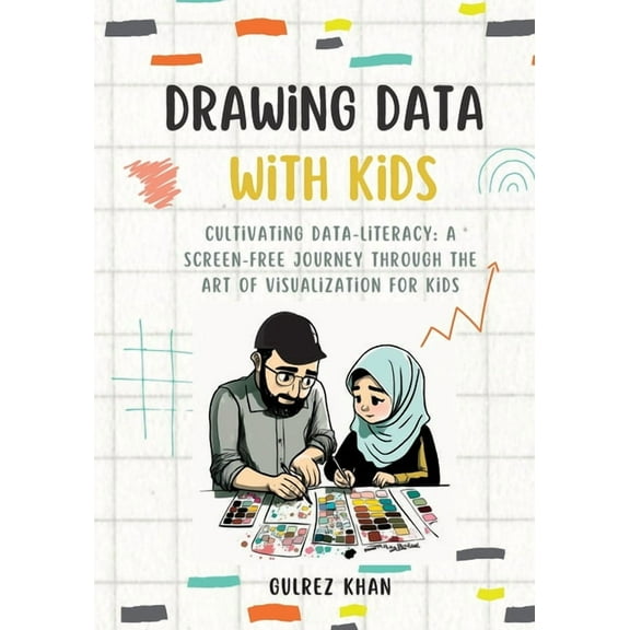Drawing Data with Kids: Cultivating Data-Literacy: A Screen-Free Journey through the Art of Visualization for Kids, (Paperback)