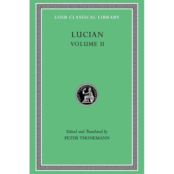 Loeb Classical Library Lucian, Volume II: The Downward Journey. Zeus Refuted. the Tragic Zeus. the Rooster. Prometheus. Icaromenippus. Timon. C, (Hardcover)