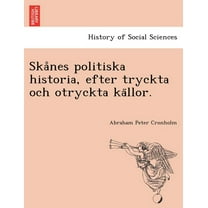 Skånes politiska historia, efter tryckta och otryckta källor. (Paperback)