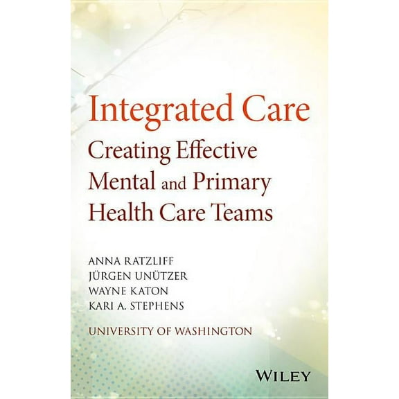 Integrated Care: Creating Effective Mental and Primary Health Care Teams, (Paperback)