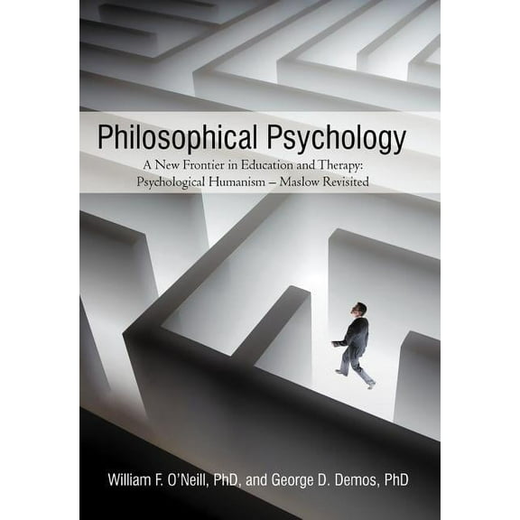 Philosophical Psychology: A New Frontier in Education and Therapy: Psychological Humanism - Maslow Revisited (Hardcover)