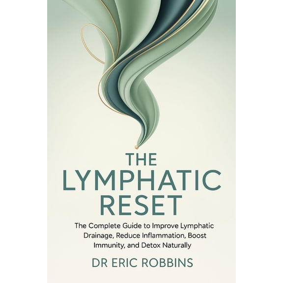 The Lymphatic Reset: The complete Guide to Improve Lymphatic Drainage, Reduce Inflammation, Boost Immunity, and Detox Na, (Paperback)