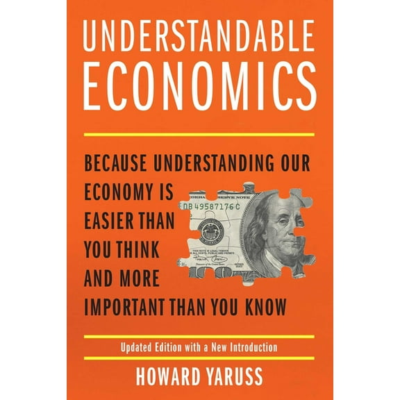 Understandable Economics: Because Understanding Our Economy Is Easier Than You Think and More Important Than You Know, (Paperback)