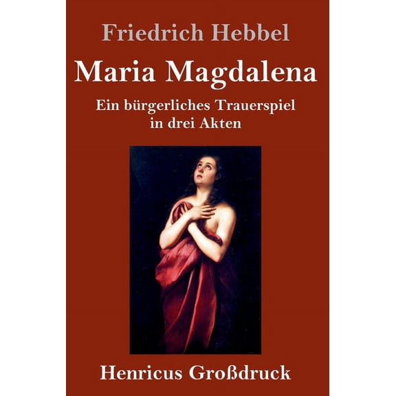 Maria Magdalena (Großdruck) : Ein bürgerliches Trauerspiel in drei Akten (Hardcover)