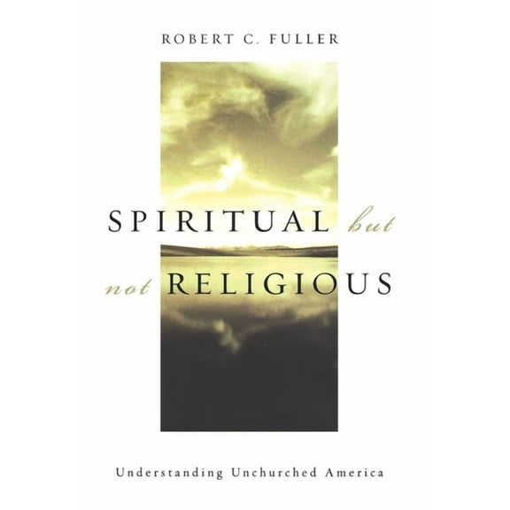 Spiritual, But Not Religious: Understanding Unchurched America, (Hardcover)