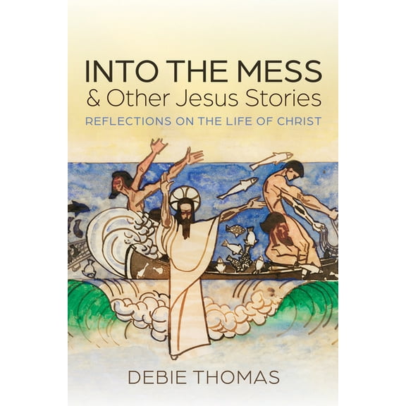 Into the Mess and Other Jesus Stories (Paperback)
