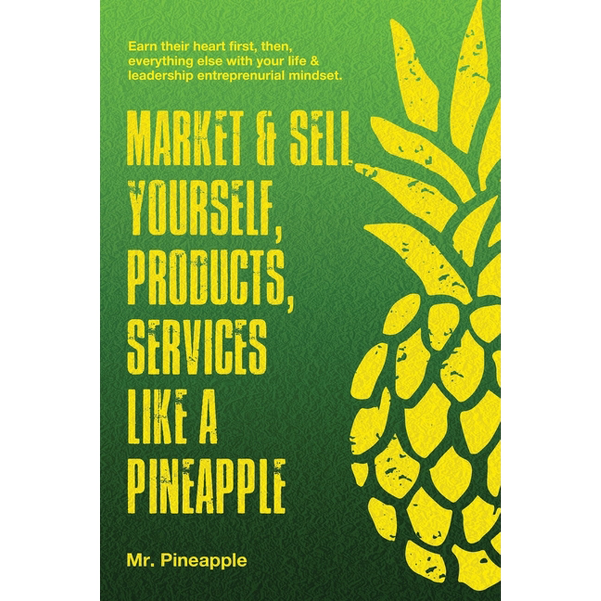 The Pineapple Theory Market & Sell yourself, products, and services like a pineapple: The Pineapple Theory presents, Book 3, (Paperback)