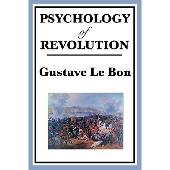 Psychology of Revolution: A Study of Crowd Behaviour and Political Upheaval, (Paperback)