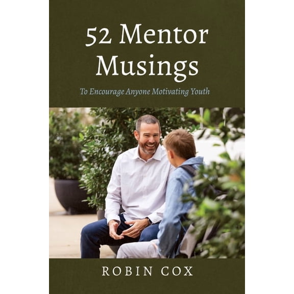 52 Mentor Musings: To Encourage Anyone Motivating Youth, (Paperback)