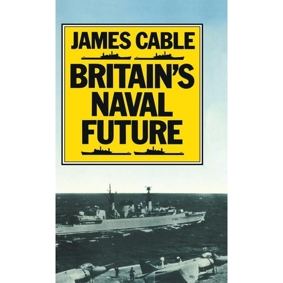 Britain's Naval Future, (Hardcover)