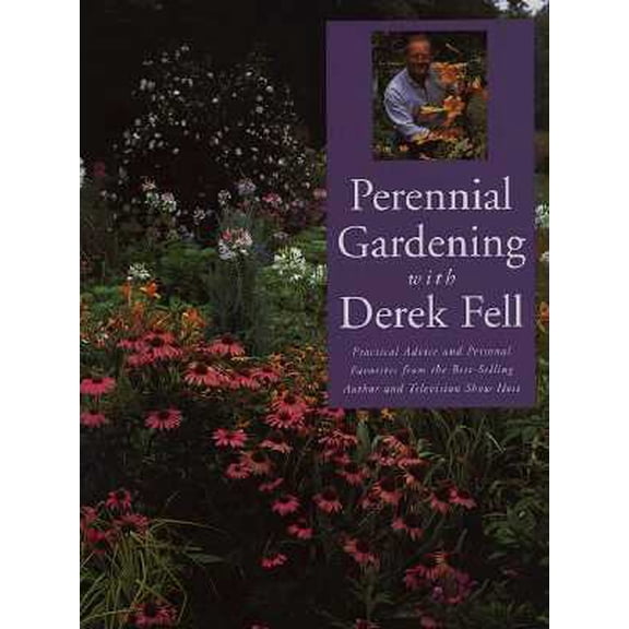 Pre-Owned Perennial Gardening With Derek Fell: Practical Advice and Personal Favorites from the Best-Selling Author and Television Show Host (Hardcover) 1567992528 9781567992526