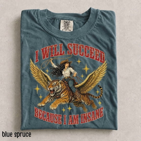 Funny Cowgirl Tiger Comfort Colors® Shirt, I will succeed because I am insane T-Shirt, Feminism Cowgirl Tiger Tee