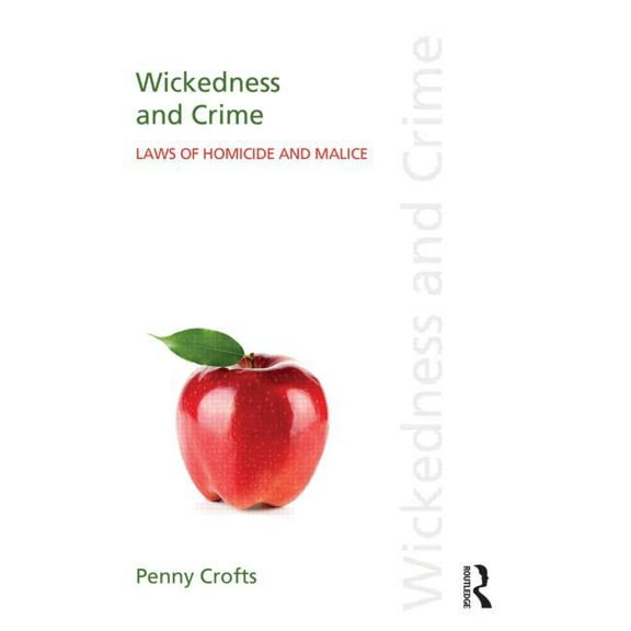 Discourses of Law Wickedness and Crime: Laws of Homicide and Malice, (Hardcover)
