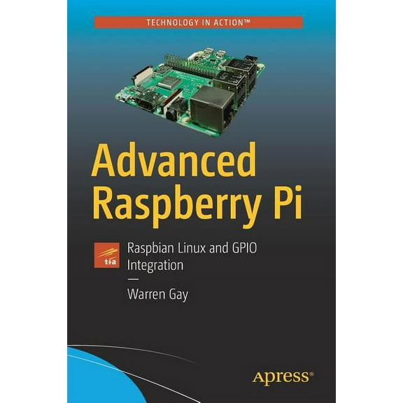Advanced Raspberry Pi: Raspbian Linux and Gpio Integration, (Paperback)