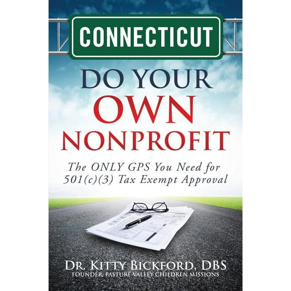 Do Your Own Nonprofit: Connecticut Do Your Own Nonprofit: The ONLY GPS You Need for 501c3 Tax Exempt Approval (Paperback)