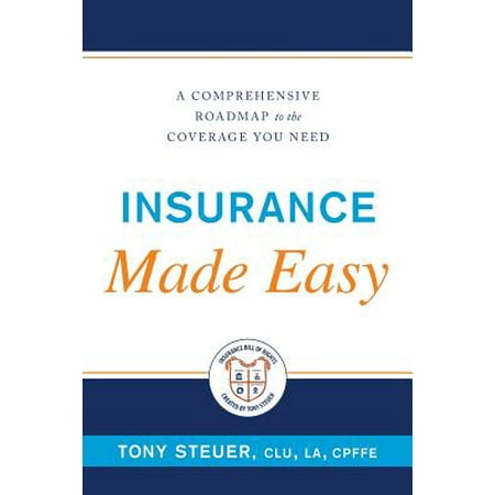 Insurance Made Easy : A Comprehensive Roadmap to the Coverage You (Best Health Insurance For The Money)