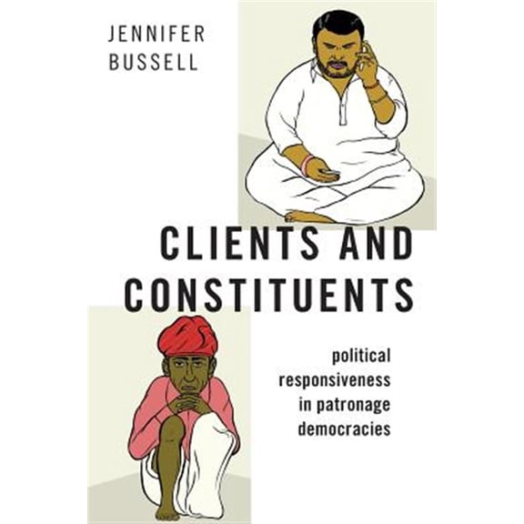 Pre-Owned Modern South Asia Clients and Constituents: Political Responsiveness in Patronage Democracies, (Paperback)