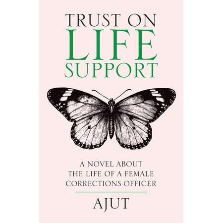Trust on Life Support : A Novel About the Life of a Female Corrections (Best Novels By Female Authors)