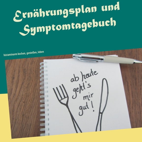 Ernährungsplan und Symptomtagebuch: histaminarm kochen, genießen, leben, (Paperback)