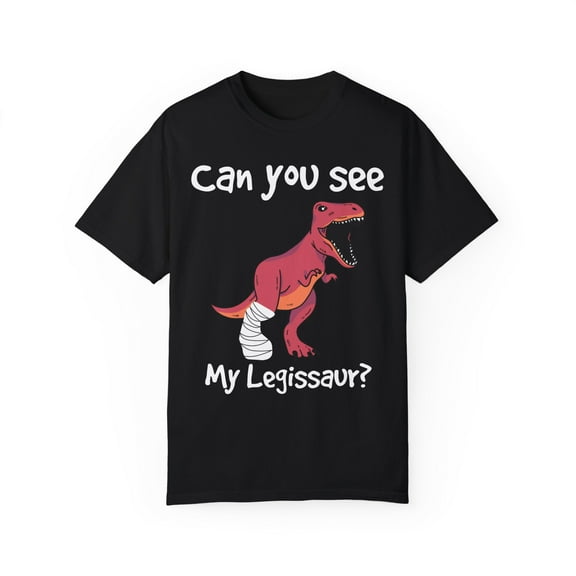 Humorous Can't You See My Leg Dinosaurs Gag Hilarious Amputated Knees Pun Men Women Unisex Garment-Dyed T-shirt
