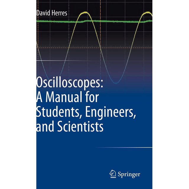 Oscilloscopes: A Manual for Students, Engineers, and Scientists
