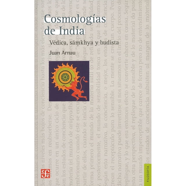COSMOLOGIAS DE INDIA VEDICA SAMKHYA Y BUDISTA Fondo de Cultura Economica JUAN ARNAU