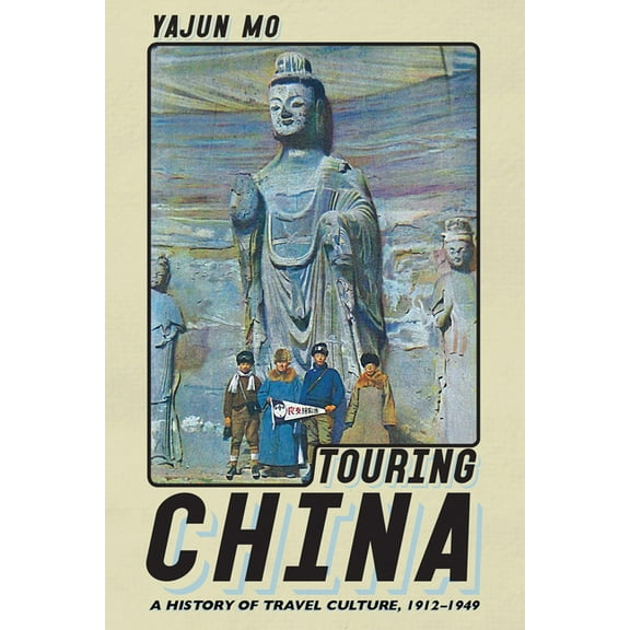 Histories and Cultures of Tourism Touring China: A History of Travel Culture, 1912-1949, (Paperback)
