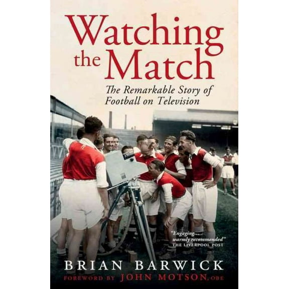 Watching the Match : The Inside Story of Football on Television