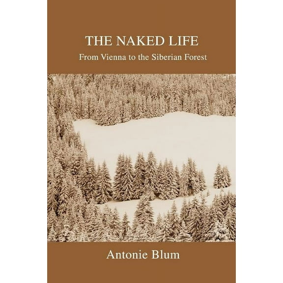 The Naked Life: From Vienna to the Siberian Forest