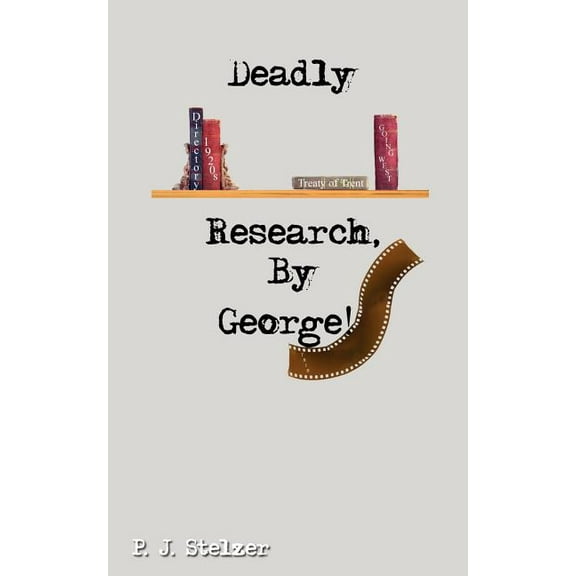 Deadly Research, By George! (Paperback) by P J Stelzer